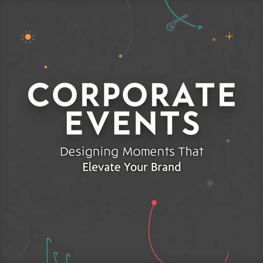 Corporate Events - Corporate Events Designing Moments That Elevate Your Brand